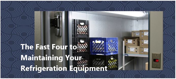 The Fast Four to Maintaining Your Refrigeration Equipment
